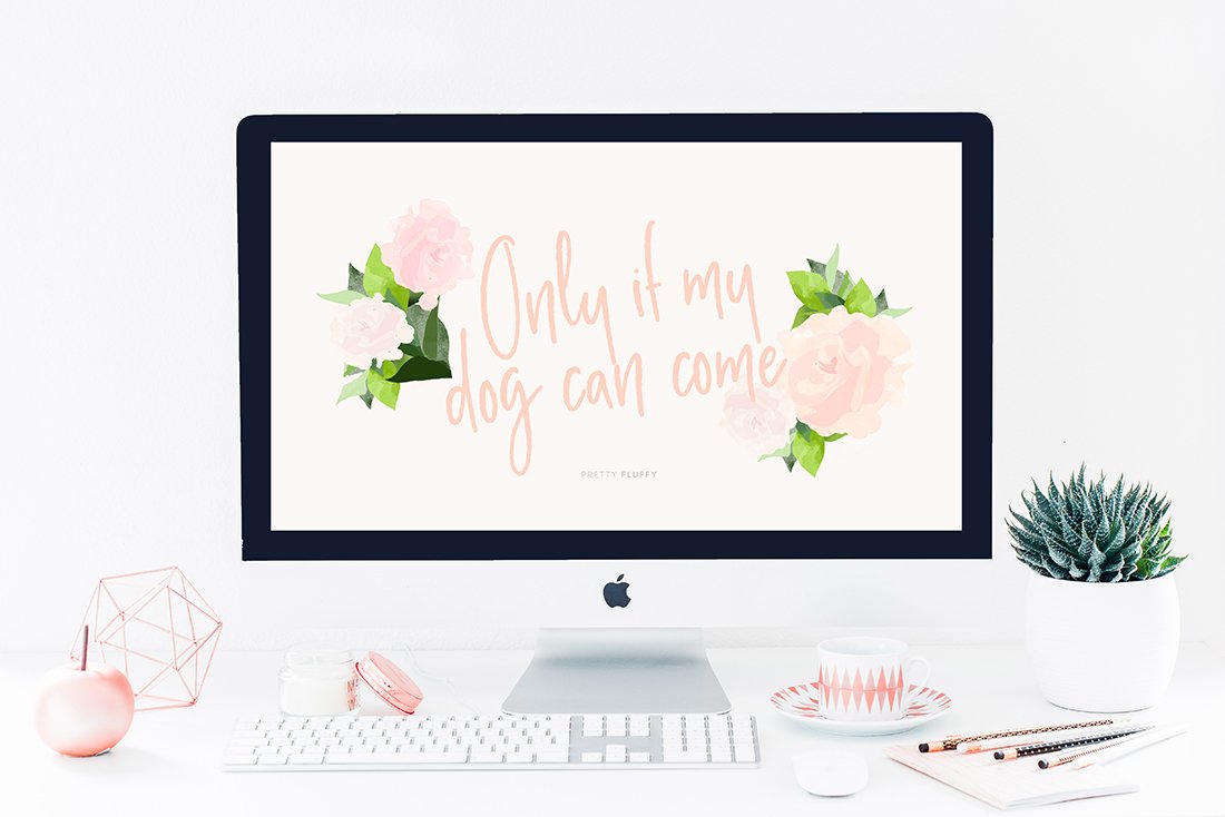 "Only If My Dog Can Come" floral dog quote desktop wallpaper on a computer screen on a white office desk.